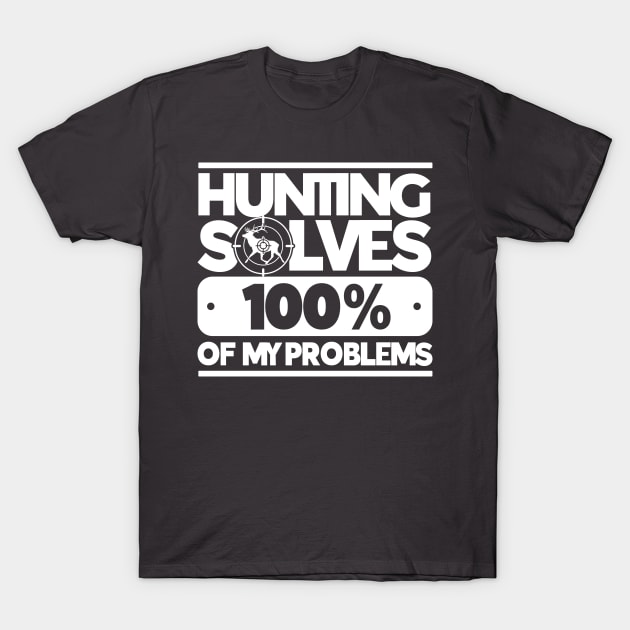 Hunting Solves 100% Of My Problems Deer Hunting Hunter T-Shirt by Toeffishirts